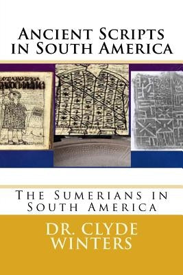 Ancient Scripts in South America: The Sumerians in South America Paperback Createspace Independent Publishing Platform