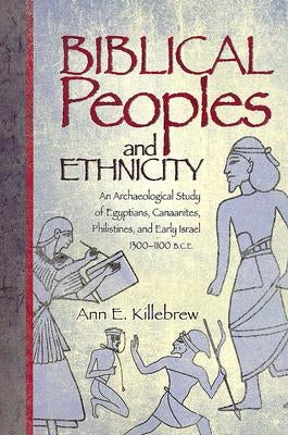 Biblical Peoples and Ethnicity: An Archaeological Study of Egyptians, Canaanites, Philistines, and Early Israel, 1300-1100 B.C.E. Paperback Society of Biblical Literature