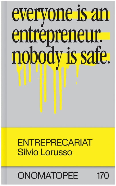 Entreprecariat: Everyone Is an Entrepreneur. Nobody Is Safe. Paperback Onomatopee