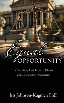 Equal Opportunity: The Surprising Link Between Diversity and Skyrocketing Productivity Paperback Xulon Press