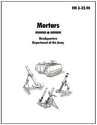 Mortars: The official U.S. Army Field Manual FM 3-22.90 Paperback www.Militarybookshop.Co.UK