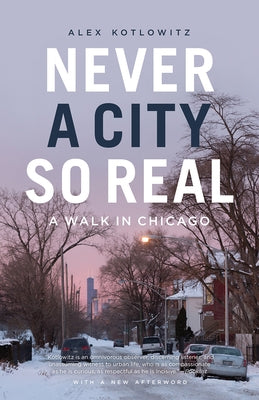 Never a City So Real: A Walk in Chicago Paperback University of Chicago Press