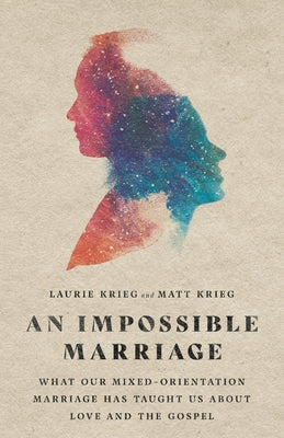 An Impossible Marriage: What Our Mixed-Orientation Marriage Has Taught Us about Love and the Gospel Paperback IVP