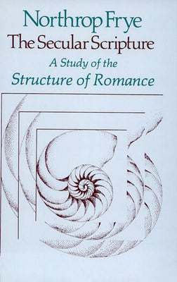Secular Scripture: A Study of the Structure of Romance Paperback Harvard University Press