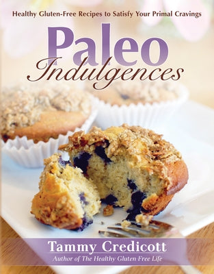 Paleo Indulgences: Healthy Gluten-Free Recipes to Satisfy Your Primal Cravings Paperback Victory Belt Publishing
