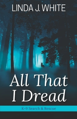 All That I Dread: A K-9 Search and Rescue Story Paperback Windy Bay Books