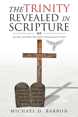 The Trinity Revealed in Scripture: An Old and New Testament Comparative Study Paperback Christian Faith