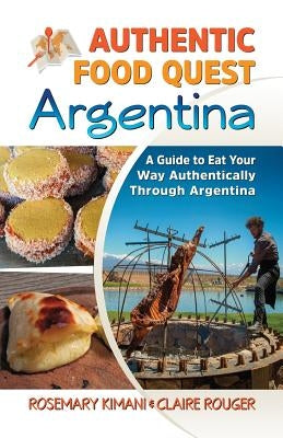 Authentic Food Quest Argentina: A Guide to Eat Your Way Authentically Through Argentina Paperback Authentic Food Quest
