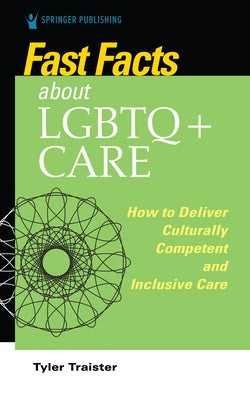 Fast Facts about LGBTQ+ Care for Nurses: How to Deliver Culturally Competent and Inclusive Care Paperback Springer Publishing Company