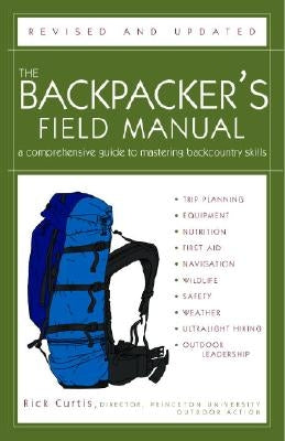 The Backpacker's Field Manual, Revised and Updated: A Comprehensive Guide to Mastering Backcountry Skills Crown Publishing Group (NY)