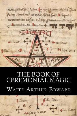 The Book Of Ceremonial Magic Paperback Createspace Independent Publishing Platform