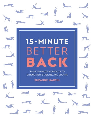 15-Minute Better Back: Four 15-Minute Workouts to Strengthen, Stabilize, and Soothe by Martin, Suzanne