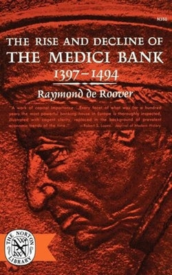 The Rise and Decline of the Medici Bank, 1397-1494 Paperback W. W. Norton & Company
