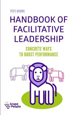 Handbook of Facilitative Leadership: Concrete ways to boost performance Paperback Grape People