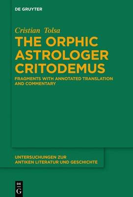 The Orphic Astrologer Critodemus: Fragments with Annotated Translation and Commentary by Tolsa, Cristian