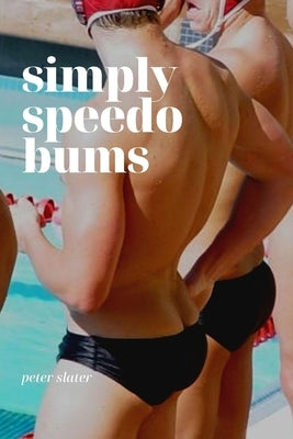 Simply Speedo Bums Paperback Lulu.com