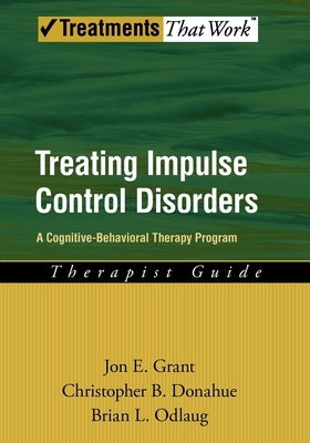 Treating Impulse Control Disorders: A Cognitive-Behavioral Therapy Program, Therapist Guide Paperback Oxford University Press, USA