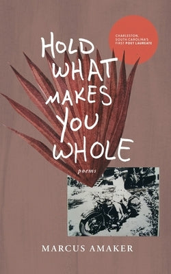 Hold What Makes You Whole Paperback Free Verse Press