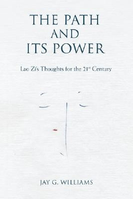 The Path and Its Power: Lao Zi's Thoughts for the 21st Century Paperback iUniverse