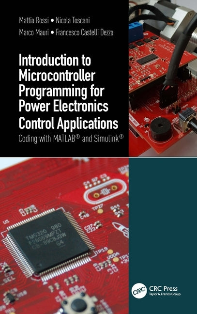 Introduction to Microcontroller Programming for Power Electronics Control Applications: Coding with Matlab(r) and Simulink(r) Paperback CRC Press