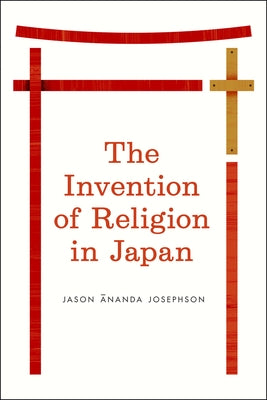 The Invention of Religion in Japan Paperback University of Chicago Press