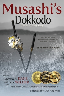 Musashi's Dokkodo (The Way of Walking Alone): Half Crazy, Half Genius?Finding Modern Meaning in the Sword Saint's Last Words Paperback Stickman Publications, Inc.