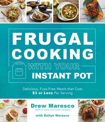 Frugal Cooking with Your Instant Pot(r): Delicious, Fuss-Free Meals That Cost $3 or Less Per Serving Paperback Page Street Publishing