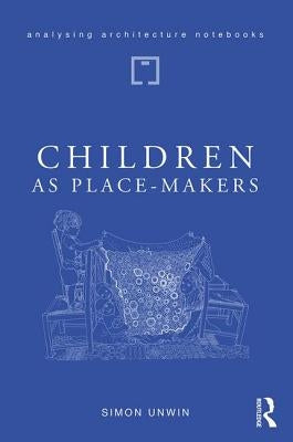 Children as Place-Makers: The Innate Architect in All of Us Paperback Routledge