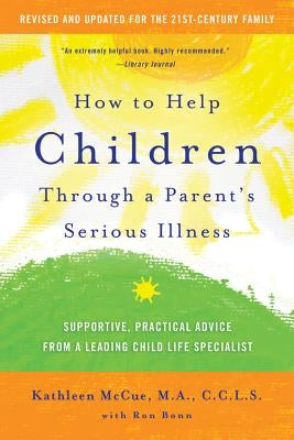 How to Help Children Through a Parent's Serious Illness: Supportive, Practical Advice from a Leading Child Life Specialist Paperback St. Martin's Griffin