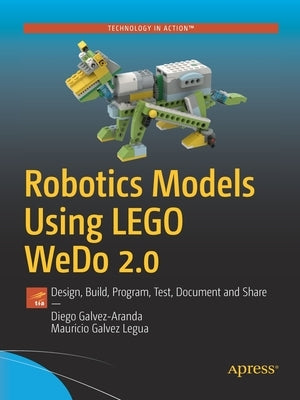 Robotics Models Using Lego Wedo 2.0: Design, Build, Program, Test, Document and Share Paperback Apress