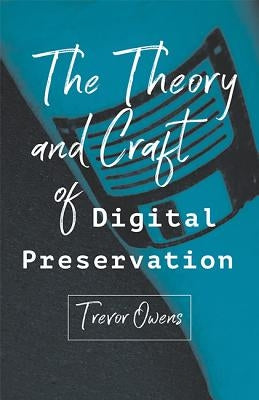 The Theory and Craft of Digital Preservation Paperback Johns Hopkins University Press
