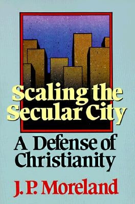 Scaling the Secular City: A Defense of Christianity Paperback Baker Academic & Brazos Press