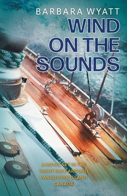 Wind on the Sounds: A Novel Set in the Yacht Race Around Vancouver Island Canada Paperback FriesenPress