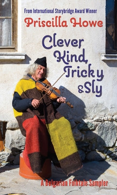 Clever, Kind, Tricky, and Sly: A Bulgarian Folktale Samplervolume 1 Paperback Parkhurst Brothers Publishers Inc