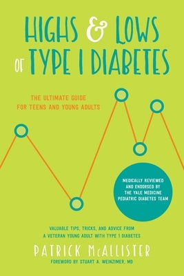 Highs & Lows of Type 1 Diabetes: The Ultimate Guide for Teens and Young Adults Good Books