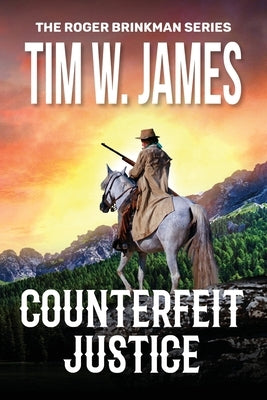 Counterfeit Justice: Action Adventure Western by James, Tim W.