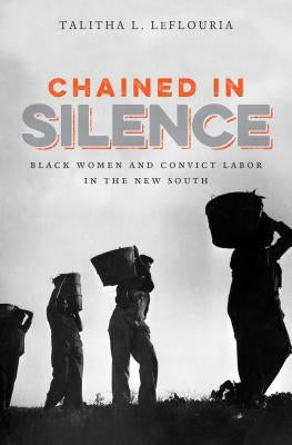 Chained in Silence: Black Women and Convict Labor in the New South Paperback University of North Carolina Press