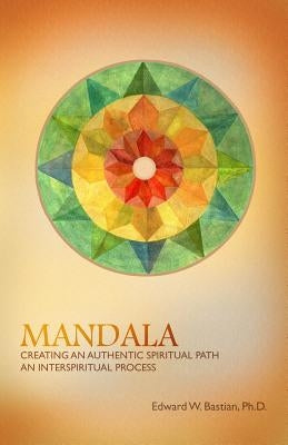 Mandala: Creating an Authentic Spiritual Path: An InterSpiritual Process Paperback Albion-Andalus Books
