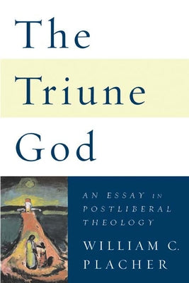 Triune God: An Essay in Postliberal Theology Paperback Westminster John Knox Press