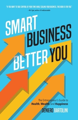 Smart Business, Better You: The Entrepreneur's Guide to Health, Wealth, and Happiness Paperback Torchbearing House