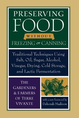 Preserving Food Without Freezing or Canning: Traditional Techniques Using Salt, Oil, Sugar, Alcohol, Vinegar, Drying, Cold Storage, and Lactic Ferment Paperback Chelsea Green Publishing Company