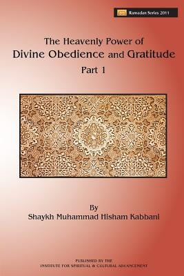 The Heavenly Power of Divine Obedience and Gratitude, Part 1 Paperback Islamic Supreme Council of America
