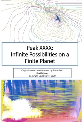 Peak XXXX: Infinite Possibilities on a Finite Planet: Black and White Version Paperback Independently Published