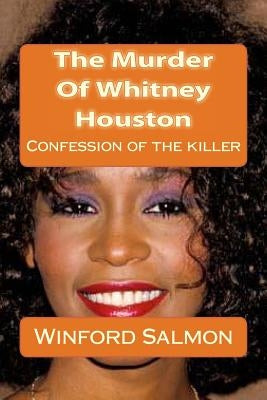 The Murder Of Whitney Houston: Confession of the killer Paperback Createspace Independent Publishing Platform