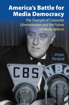 America's Battle for Media Democracy: The Triumph of Corporate Libertarianism and the Future of Media Reform Paperback Cambridge University Press