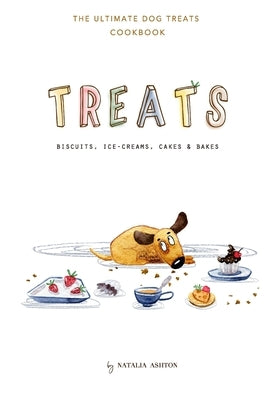 Treats. Biscuits, ice-creams, cakes and bakes: The ultimate dog treats cookbook Paperback Chiot Publishing