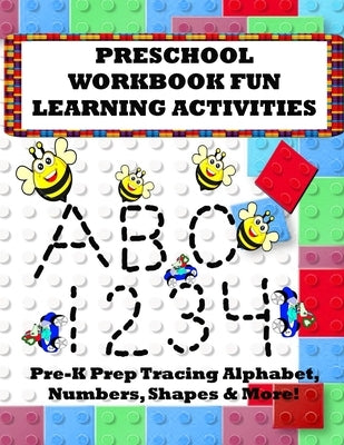 Preschool Workbook Fun Learning Activities: Pre-K Prep Tracing Alphabet, Numbers, Shapes & More! Paperback Independently Published