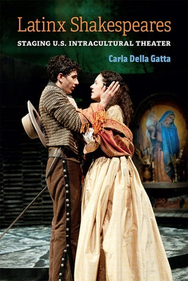 Latinx Shakespeares: Staging U.S. Intracultural Theater Paperback University of Michigan Press