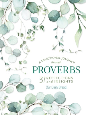 A Devotional Journey Through Proverbs: 31 Reflections and Insights from Our Daily Bread Paperback Our Daily Bread Publishing