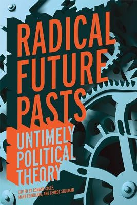 Radical Future Pasts: Untimely Political Theory Paperback University Press of Kentucky